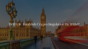 In UK's Efforts To Become A Crypto Hub, Regulations Can Be Established By 2024
