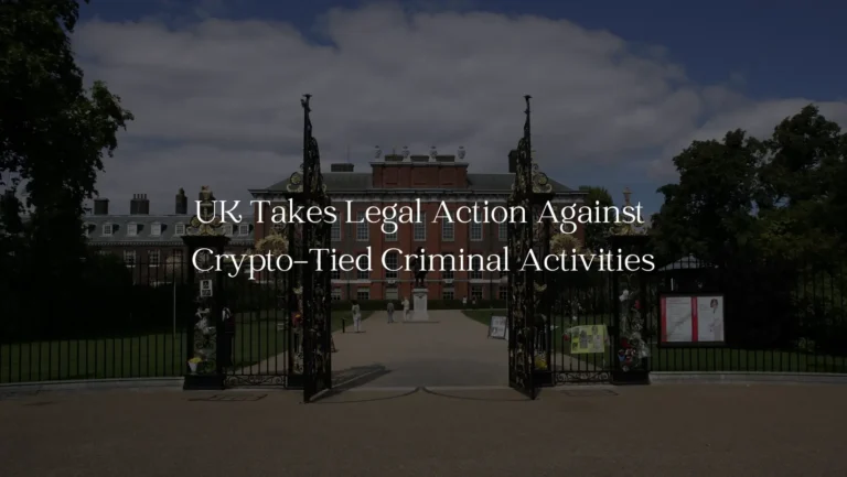 UK Takes Legal Action Against Crypto-Tied Criminal Activities