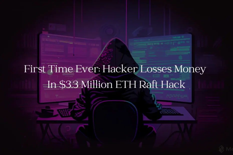First Time Ever: Hacker Losses Money In $3.3 Million ETH Raft Hack