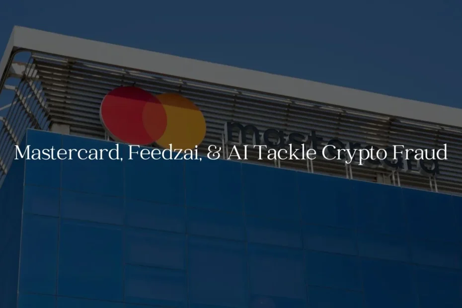 Mastercard, Feedzai, & AI Tackle Crypto Fraud