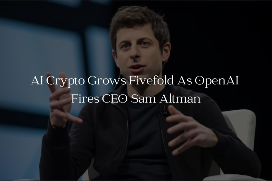 AI Crypto Grows Fivefold As CEO Sam Altman Is Fired
