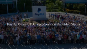 PayPal Gains UK Crypto Service Provider Status