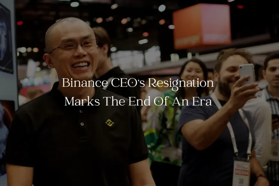 Binance CEO's Resignation Marks The End Of An Era In Crypto History