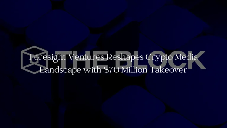 Foresight Ventures Reshapes Crypto Media Landscape with $70 Million Takeover