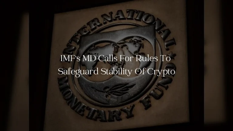 IMF's MD Calls For Rules To Safeguard Stability Of Crypto