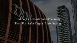 IBM Launches Advanced Security Tech For Safer Digital Asset Storage