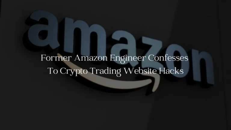 Former Amazon Engineer Confesses To Crypto Tradng Hacks