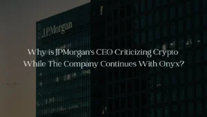 Why is JPMorgan's CEO Criticizing Crypto While The Company Continues ith Onyx?