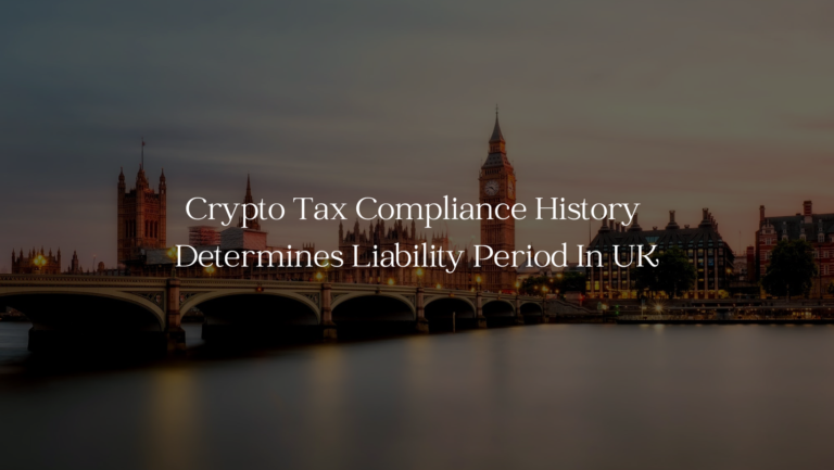 Crypto Tax Compliance History Determines Liability Period In UK