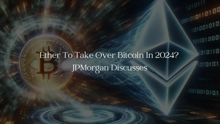 Ether To Take Over Bitcoin? JPMorgan Discusses In New Report