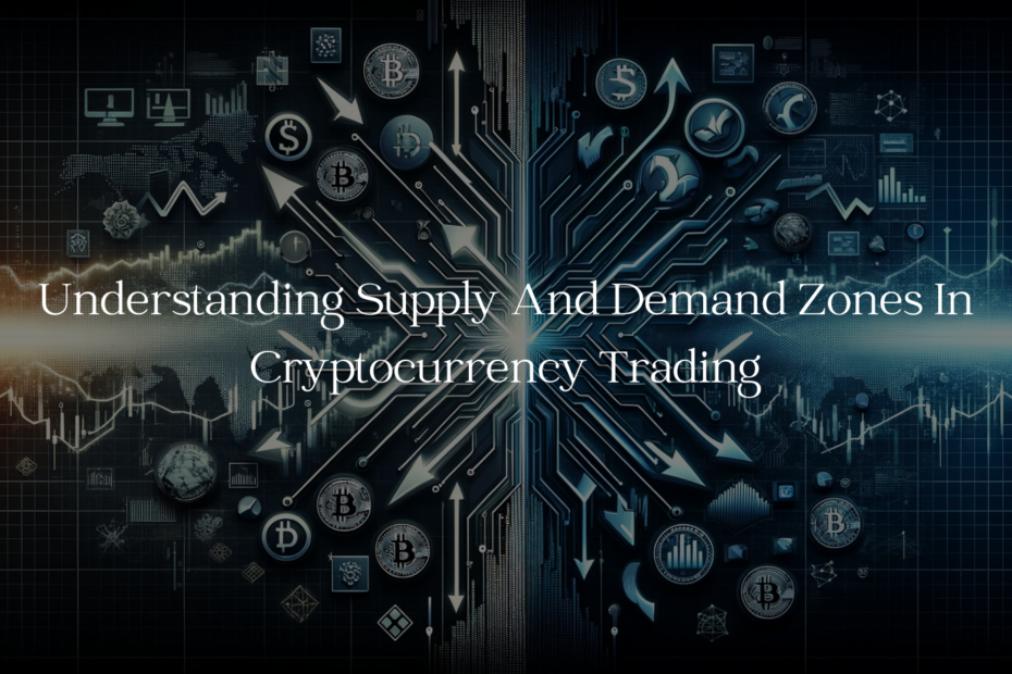 Understanding Supply And Demand Zones In Cryptocurrency Trading