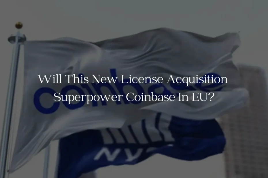 Will This New License Acquisition Superpower Coinbase In EU?
