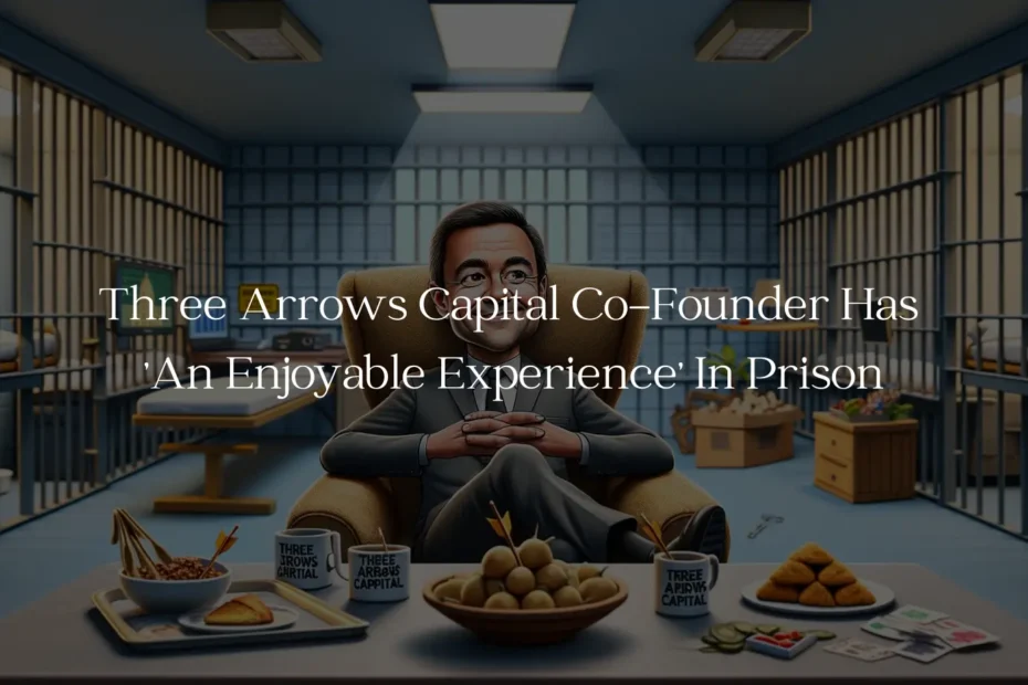 Three Arrows Capital Co-Founder Has 'An Enjoyable Experience' In Prison