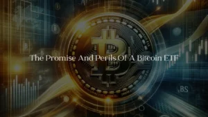 The Promise and Perils of a Bitcoin ETF