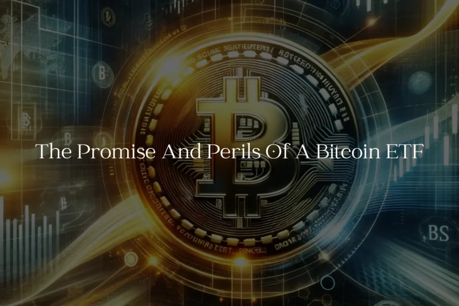 The Promise and Perils of a Bitcoin ETF
