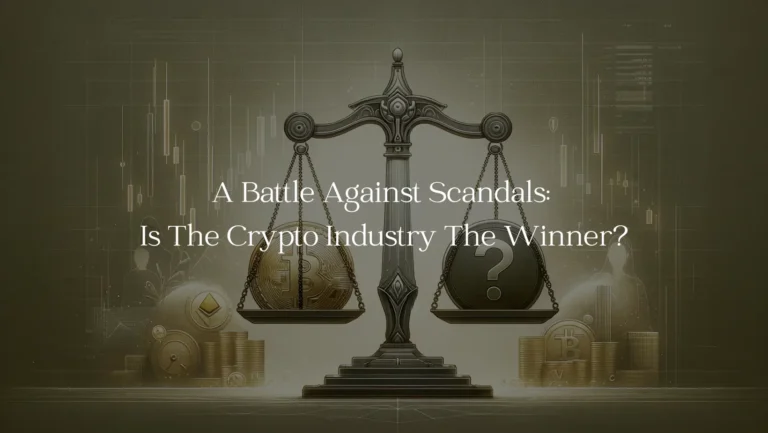 A Battle Against Scandals: Is The Crypto Industry The Winner?