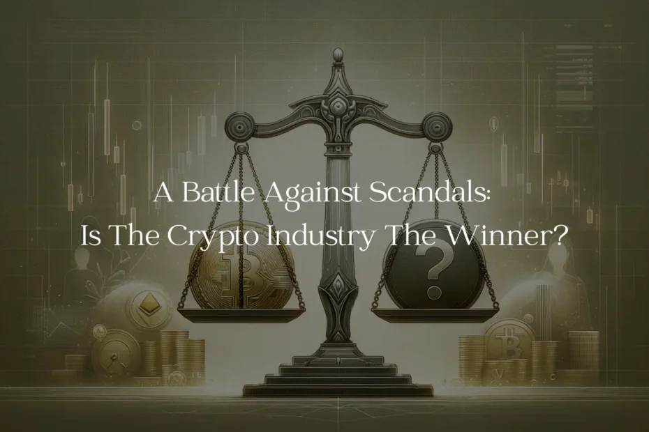A Battle Against Scandals: Is The Crypto Industry The Winner?