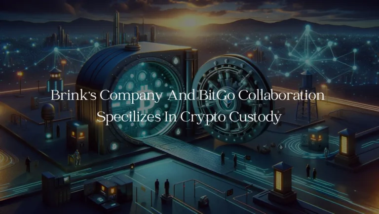 Brink's Company And BitGo Collaboration Specilizes In Crypto Custody